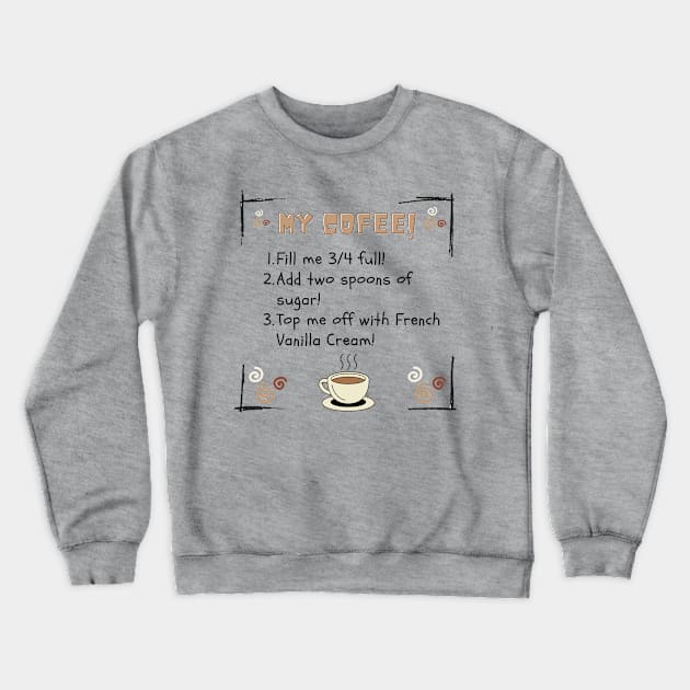 My Perfect Cup of Coffee - Recipe for a tasty bit of perfection Crewneck Sweatshirt by ApexDesignsUnlimited